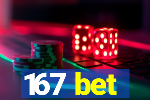 167 bet